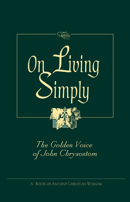 On Living Simply: The Golden Voice of John Chrysostom - 3487
