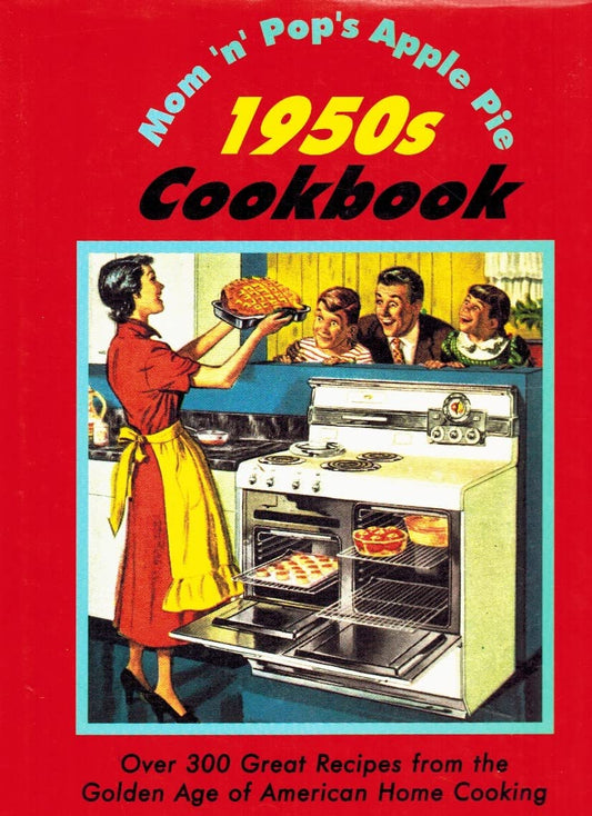 Mom'N'Pop's Apple Pie 1950s Cookbook: Over 300 Great Recipes from the Golden Age of American Home Cooking - 4765