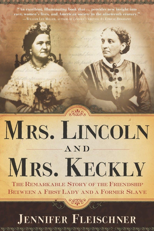Mrs. Lincoln and Mrs. Keckly: The Remarkable Story of the Friendship Between a First Lady and a Former Slave - 716