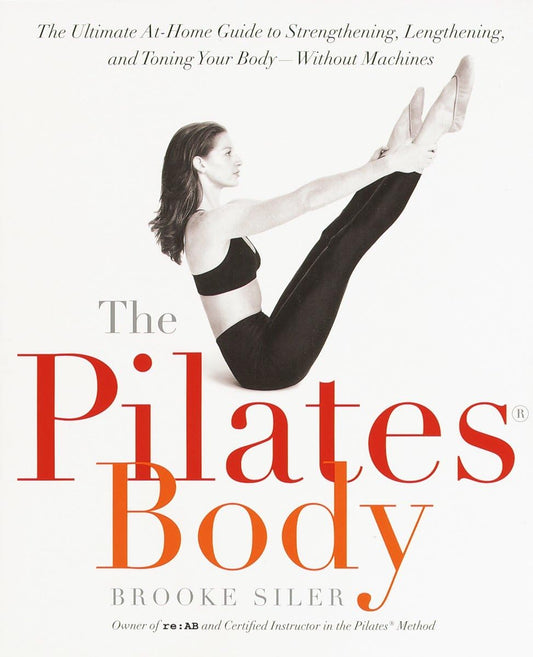 The Pilates Body: The Ultimate At-Home Guide to Strengthening, Lengthening and Toning Your Body- Without Machines - 4375