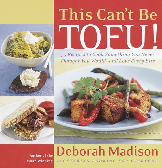 This Can't Be Tofu!: 75 Recipes to Cook Something You Never Thought You Would--and Love Every Bite [ACookbook] - 9643