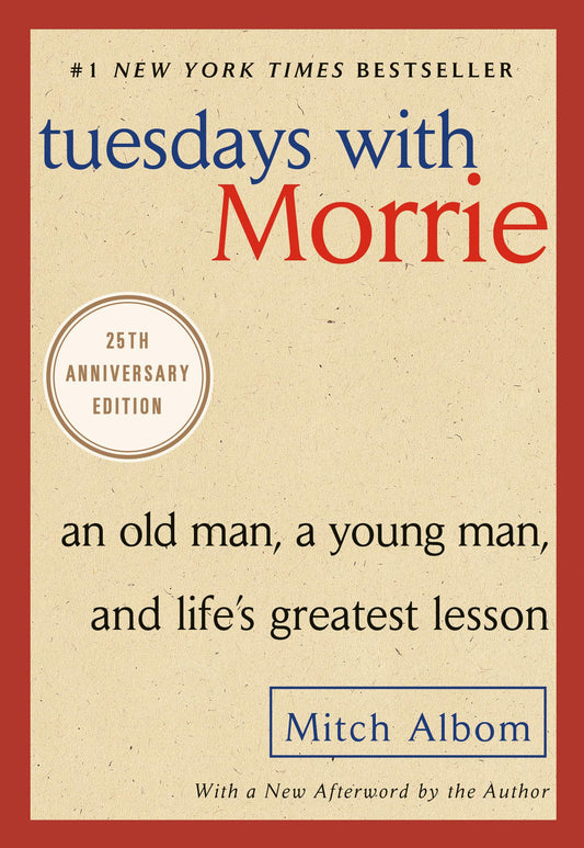 Tuesdays with Morrie: An Old Man, a Young Man, and Life's Greatest Lesson, 25th Anniversary Edition - 5523
