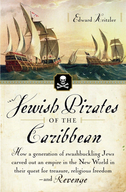Jewish Pirates of the Caribbean: How a Generation of Swashbuckling Jews Carved Out an Empire in the New World in Their Quest for Treasure, Religious Freedom--and Revenge - 8013