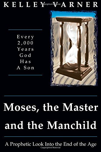 Moses, the Master, and the Manchild: A Prophetic Look into the End of the Age