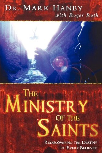 The Ministry of the Saints: Rediscovering the Destiny of Every Believer - 5809
