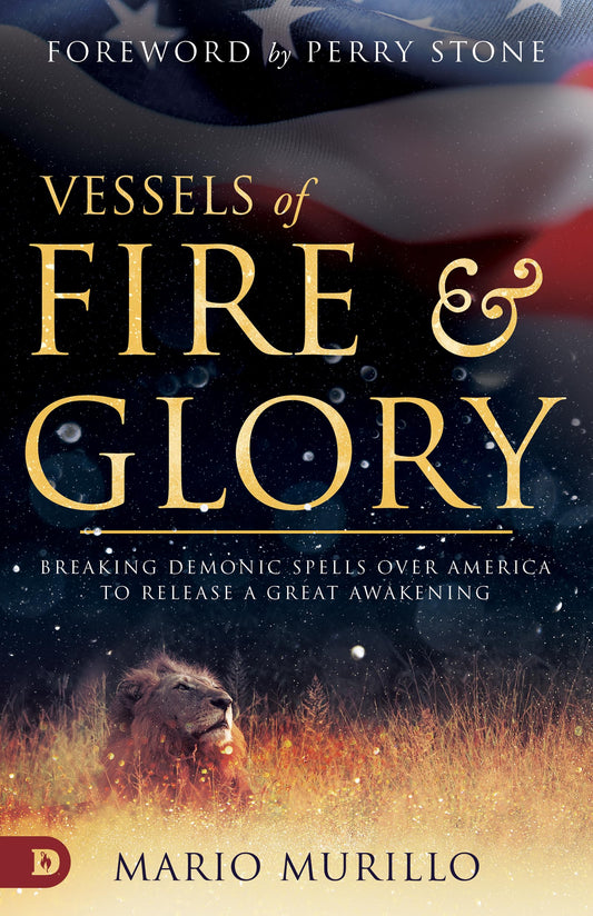 Vessels of Fire and Glory: Breaking Demonic Spells Over America to Release a Great Awakening - 2182