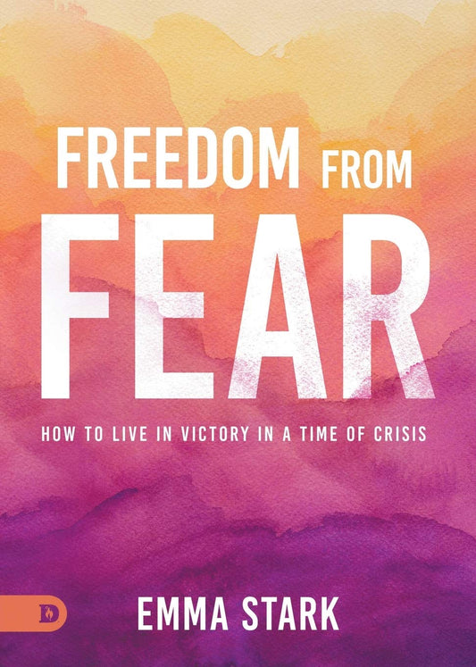 Freedom from Fear: How to Live in Victory in a Time of Crisis - 6989
