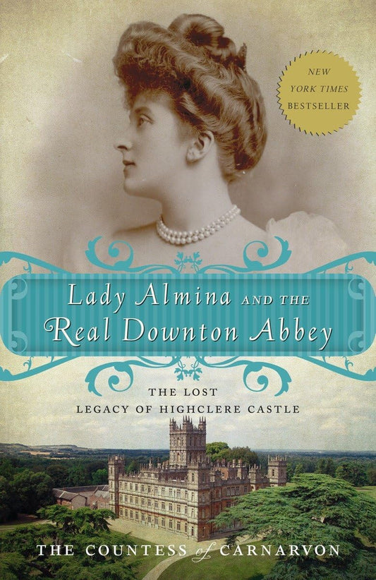 Lady Almina and the Real Downton Abbey: The Lost Legacy of Highclere Castle - 7653