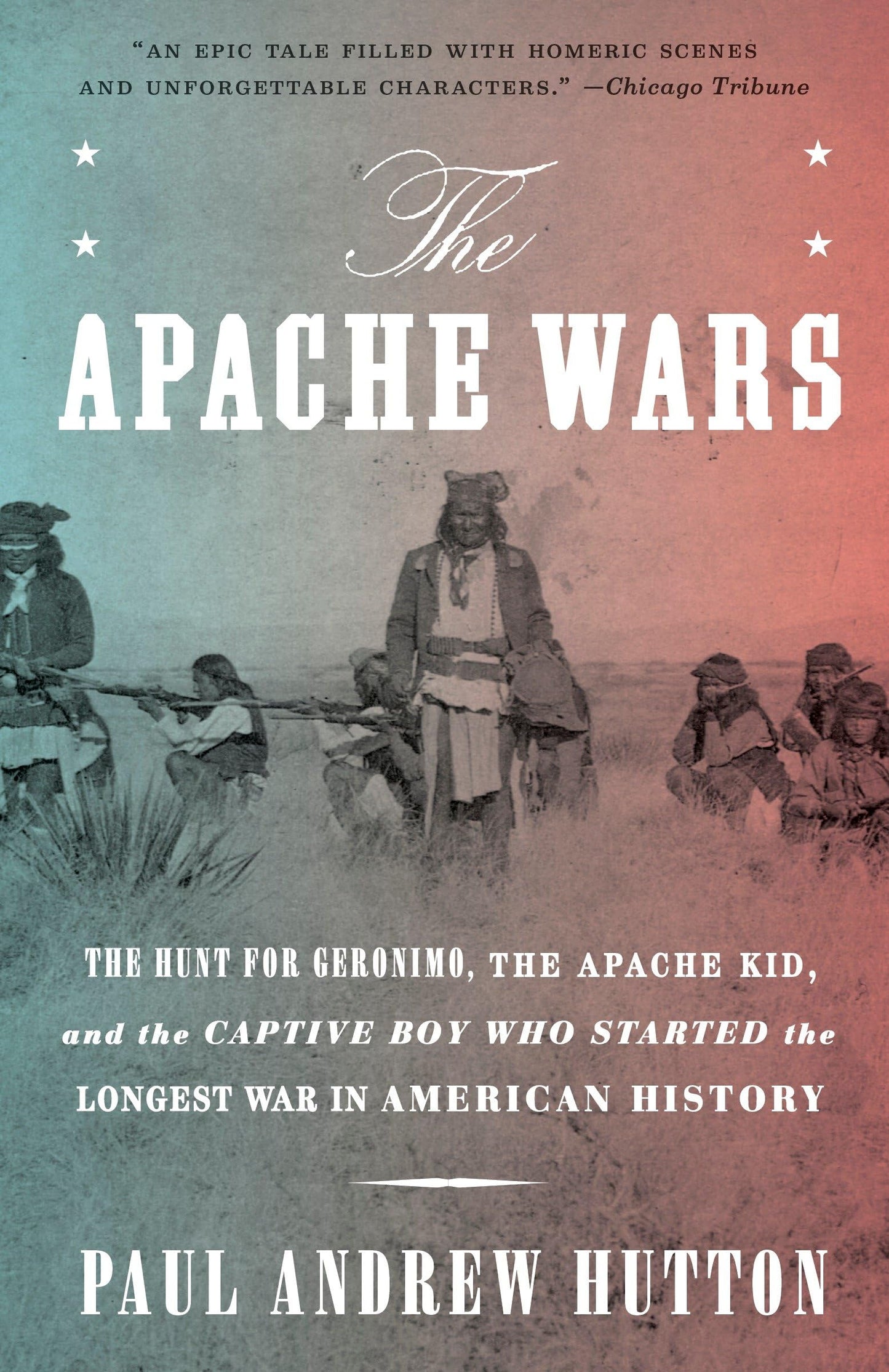 The Apache Wars: The Hunt for Geronimo, the Apache Kid, and the Captive Boy Who Started the Longest War in American History - 9873