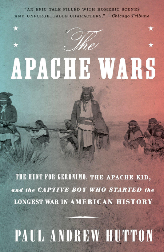 The Apache Wars: The Hunt for Geronimo, the Apache Kid, and the Captive Boy Who Started the Longest War in American History - 9873