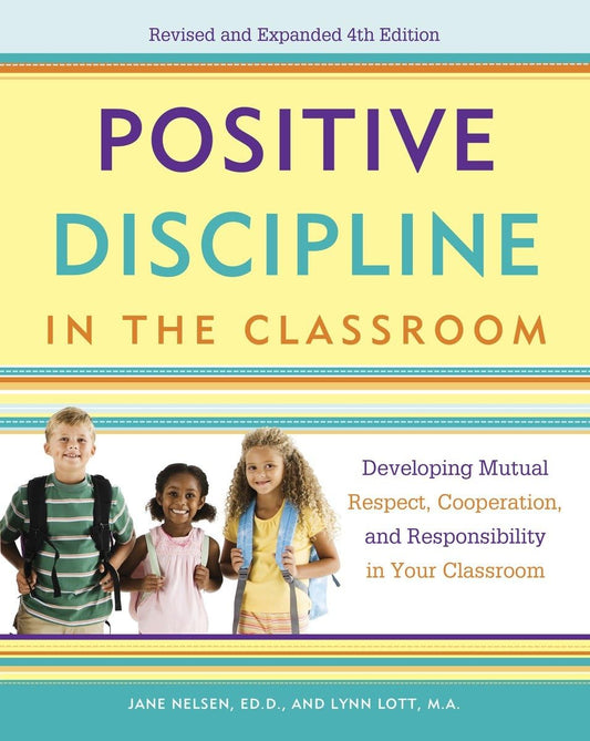 Positive Discipline in the Classroom: Developing Mutual Respect, Cooperation, and Responsibility in Your Classroom - 4600