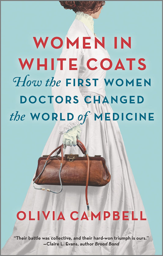 Women in White Coats: How the First Women Doctors Changed the World of Medicine - 8851