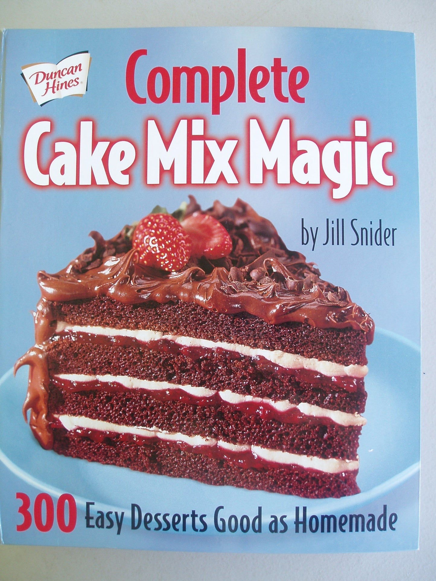 Complete Cake Mix Magic - 300 Easy Desserts Good As Homemade - 4718