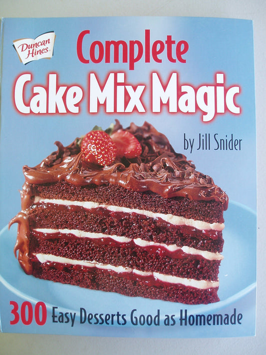 Complete Cake Mix Magic - 300 Easy Desserts Good As Homemade - 4718
