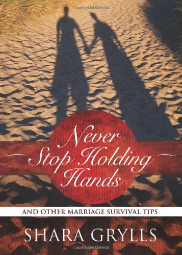 Never Stop Holding Hands: And Other Marriage Survival Tips - 9455