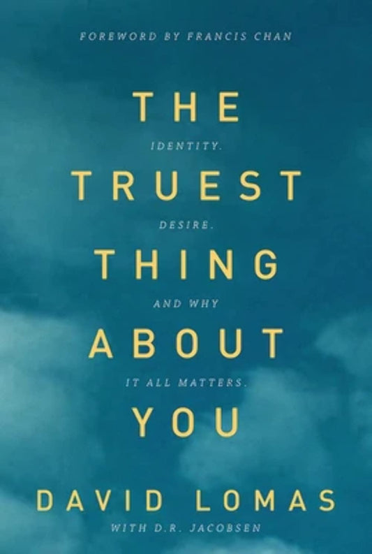 The Truest Thing about You: Identity, Desire, and Why It All Matters - 9041
