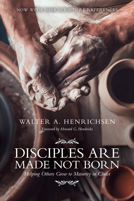 Disciples Are Made Not Born: Helping Others Grow to Maturity in Christ - 731