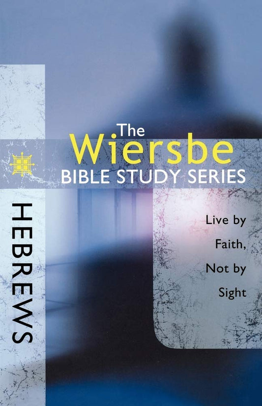 The Wiersbe Bible Study Series: Hebrews: Live by Faith, Not by Sight - 2290