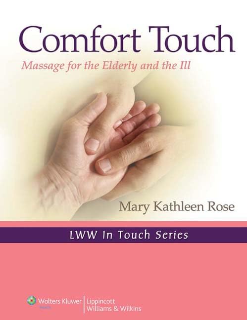Comfort Touch: Massage for the Elderly and the Ill (Volume 1) (LWW In Touch Series) - 1220