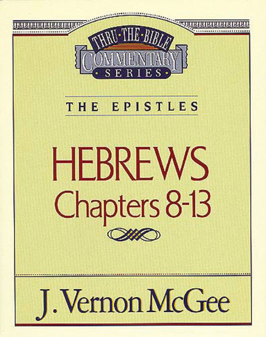 Thru the Bible Commentary: Hebrews Chapters 8-13 - 6998