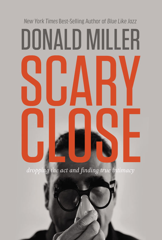 Scary Close: Dropping the Act and Finding True Intimacy - 7276
