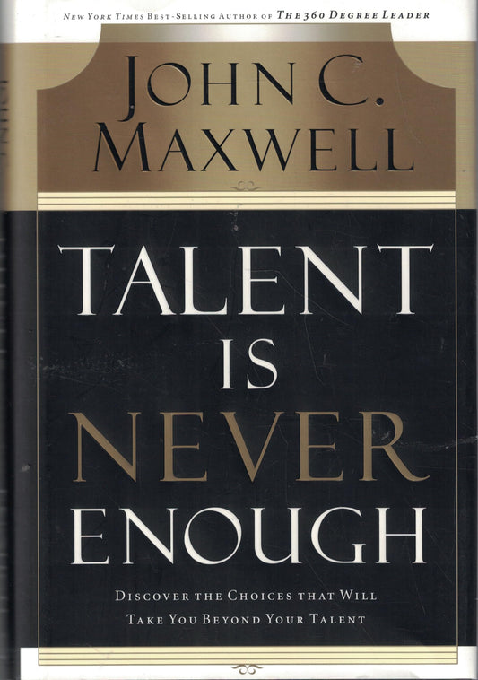 Talent Is Never Enough: Discover the Choices That Will Take You Beyond Your Talent - 8734