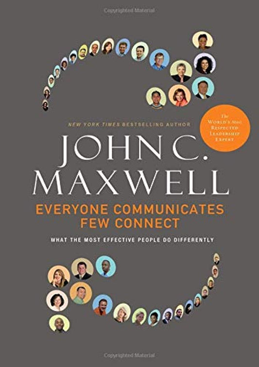 Everyone Communicates, Few Connect: What the Most Effective People Do Differently - 7502