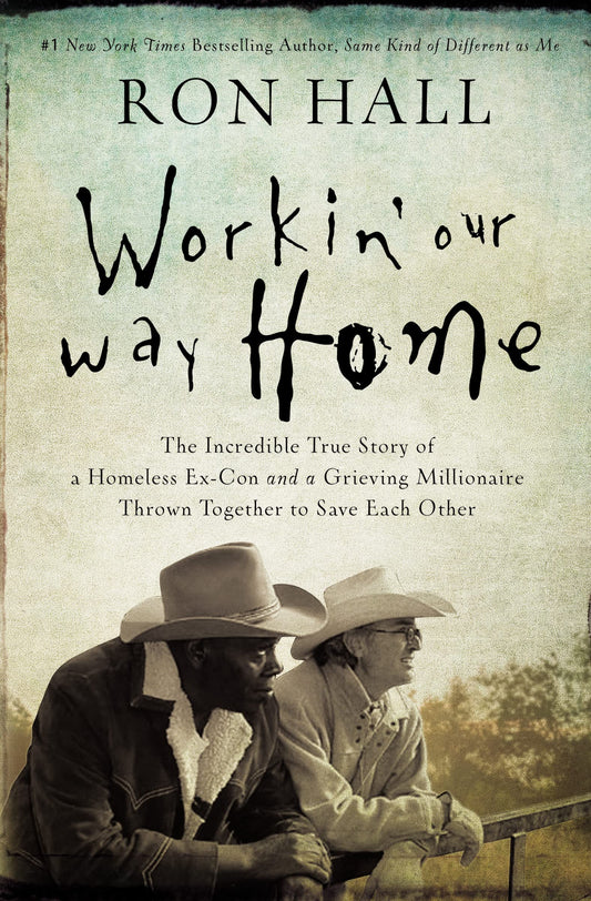 Workin' Our Way Home: The Incredible True Story of a Homeless Ex-Con and a Grieving Millionaire Thrown Together to Save Each Other - 8645