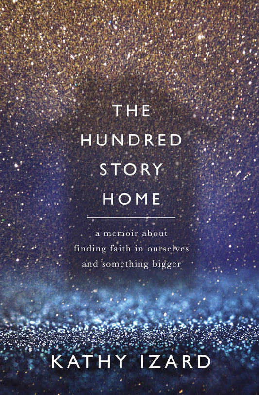 The Hundred Story Home: A Memoir of Finding Faith in Ourselves and Something Bigger - 480