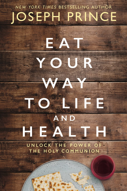Eat Your Way to Life and Health: Unlock the Power of the Holy Communion - 3987