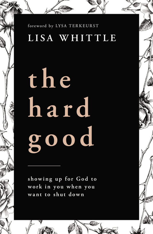 The Hard Good: Showing Up for God to Work in You When You Want to Shut Down - 1315