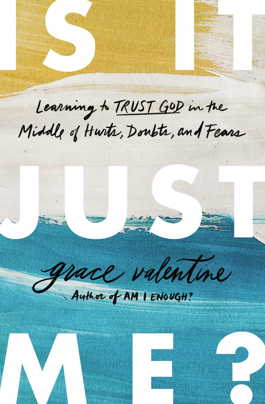 Is It Just Me?: Learning to Trust God in the Middle of Hurts, Doubts, and Fears - 7708