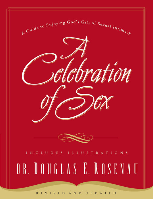 A Celebration of Sex: A Guide to Enjoying God's Gift of Sexual Intimacy - 5475
