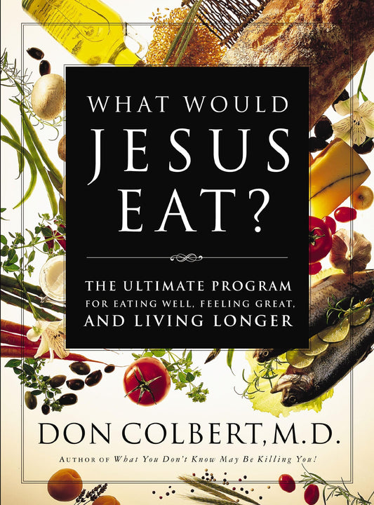 What Would Jesus Eat?: The Ultimate Program for Eating Well, Feeling Great, and Living Longer - 5929