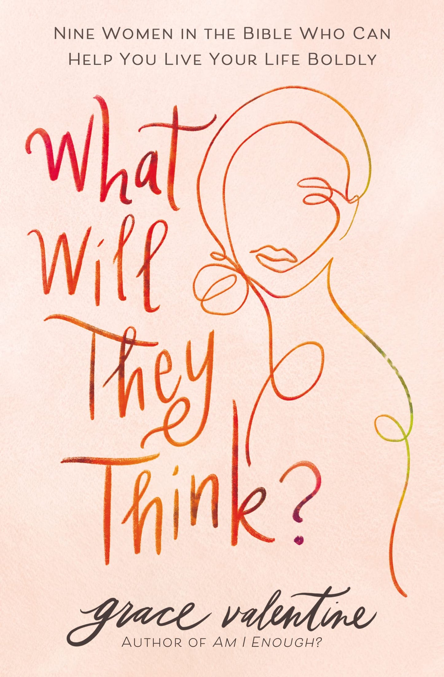 What Will They Think?: Nine Women in the Bible Who Can Help You Live Your Life Boldly - 2503