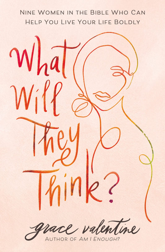 What Will They Think?: Nine Women in the Bible Who Can Help You Live Your Life Boldly - 2503