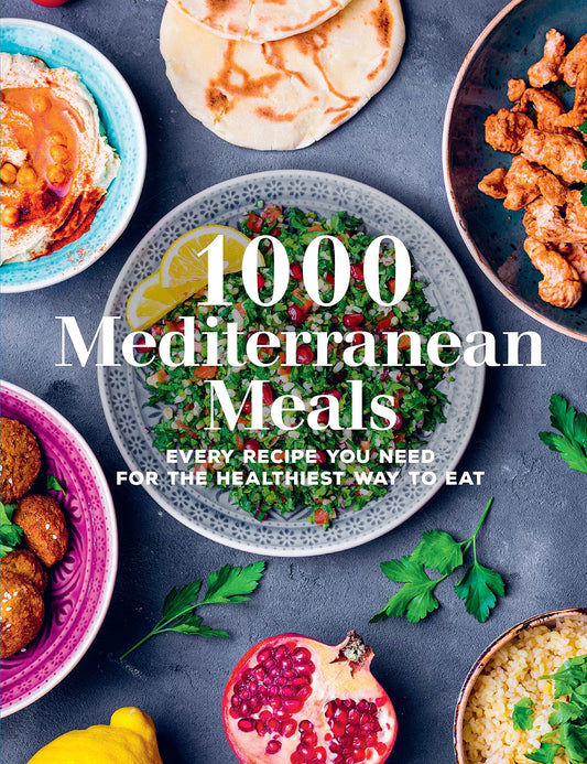 1000 Mediterranean Meals: Every Recipe You Need for the Healthiest Way to Eat (Volume 1) (1000 Meals, 1)