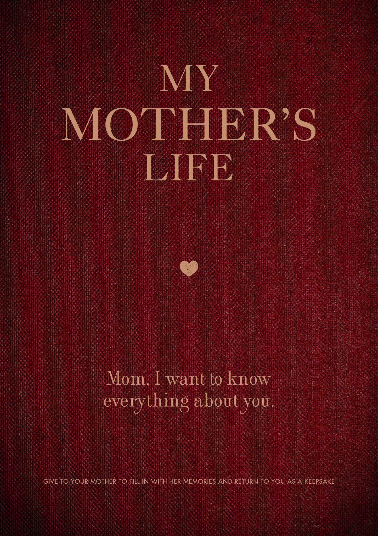My Mother's Life: Mom, I Want to Know Everything About You - Give to Your Mother to Fill in with Her Memories and Return to You as a Keepsake (Volume 5) (Creative Keepsakes, 5) - 1048