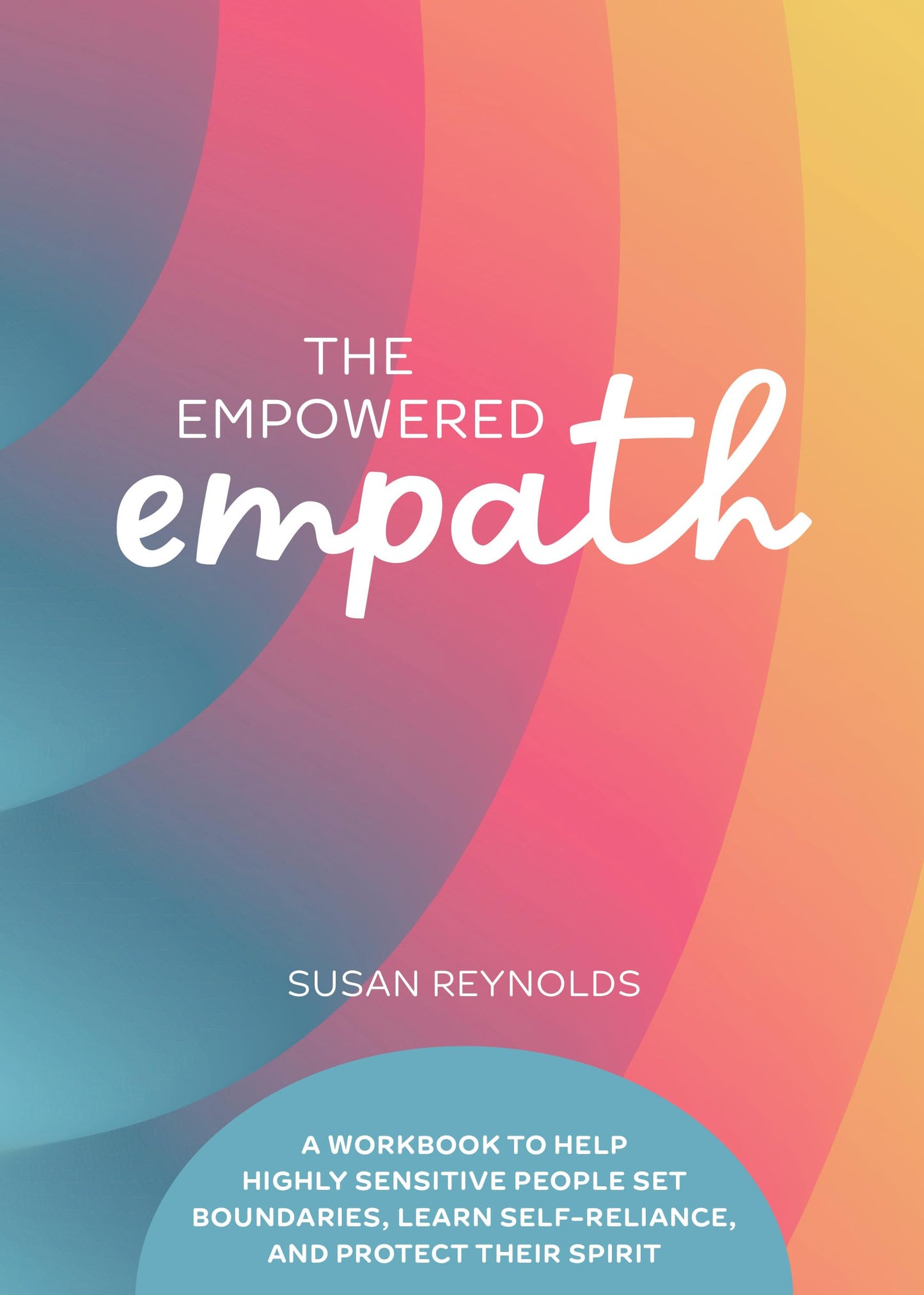 The Empowered Empath: A Workbook to Help Highly Sensitive People Set Boundaries, Learn Self-Reliance, and Protect Their Spirit (Guided Workbooks)