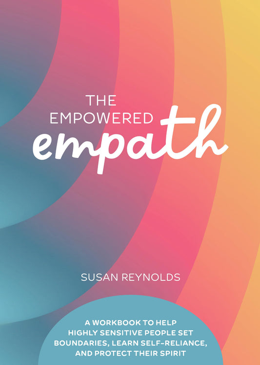 The Empowered Empath: A Workbook to Help Highly Sensitive People Set Boundaries, Learn Self-Reliance, and Protect Their Spirit (Guided Workbooks)