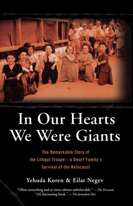In Our Hearts We Were Giants: The Remarkable Story of the Lilliput Troupe: A Dwarf Family's Survival of the Holocaust - 6430