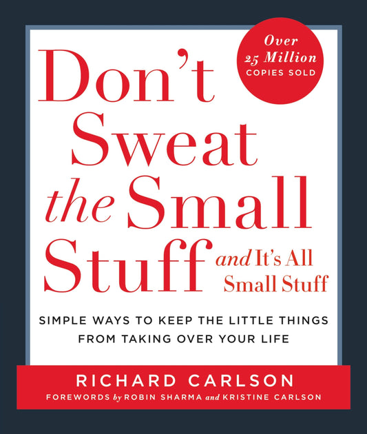 Don't Sweat the Small Stuff . . . and It's All Small Stuff: Simple Ways to Keep the Little Things from Taking Over Your Life (Don't Sweat the Small Stuff Series) - 7003