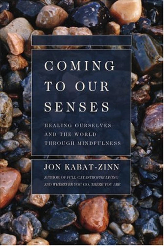 Coming to Our Senses: Healing Ourselves and the World Through Mindfulness - 6594