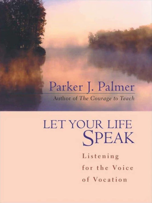 Let Your Life Speak: Listening for the Voice of Vocation - 9381