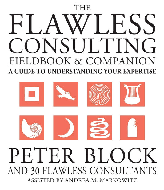 The Flawless Consulting Fieldbook and Companion : A Guide Understanding Your Expertise - 4239