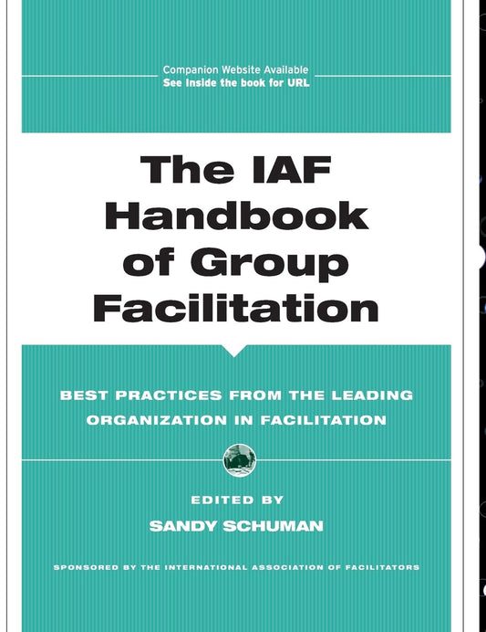The IAF Handbook of Group Facilitation: Best Practices from the Leading Organization in Facilitation (J-B International Association of Facilitators)