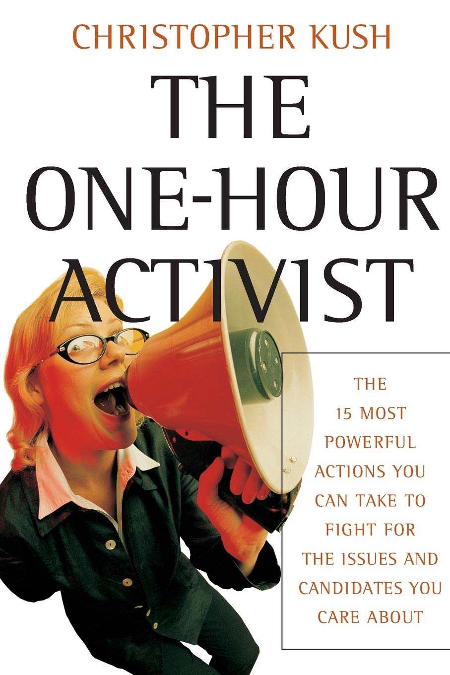 The One-Hour Activist: The 15 Most Powerful Actions You Can Take to Fight for the Issues and Candidates You Care About