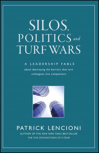 Silos, Politics and Turf Wars: A Leadership Fable About Destroying the Barriers That Turn Colleagues Into Competitors - 3150