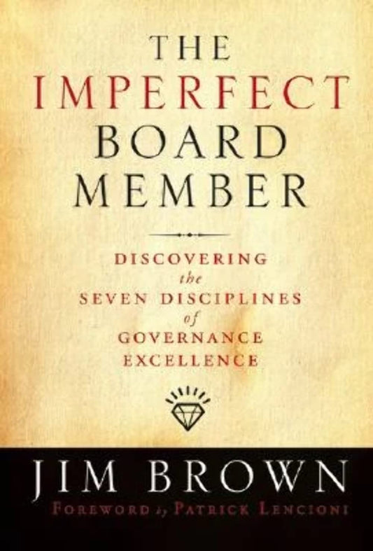 The Imperfect Board Member: Discovering the Seven Disciplines of Governance Excellence (Jossey-Bass Leadership Series)