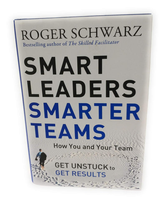 Smart Leaders, Smarter Teams: How You and Your Team Get Unstuck to Get Results